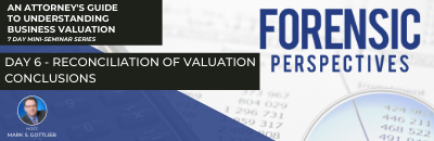 Day 6 – Reconciliation of Valuation Conclusions: An Attorney’s Guide To Understanding Business Valuation